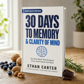 Clear Mind: A 30-Day Guide to Brain-Friendly Foods & Focus Habits